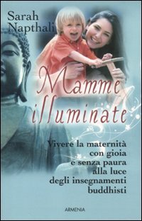 Imagen de archivo de Mamme illuminate. Vivere la maternit con gioia e senza paura alla luce degli insegnamenti buddisti a la venta por libreriauniversitaria.it