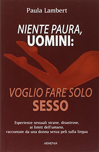 Stock image for Niente paura, uomini: voglio fare solo sesso. for sale by FIRENZELIBRI SRL