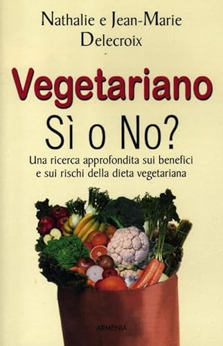 9788834428139: Vegetariano si o no? Una ricerca approfondita sui benefici e sui rischi della dieta vegeteriana (Vivere meglio)