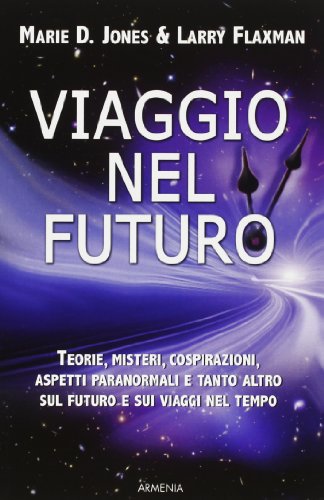 Imagen de archivo de Viaggio nel futuro. Teorie, misteri, cospirazioni e aspetti paranormali sul futuro e sui viaggi nel tempo a la venta por libreriauniversitaria.it