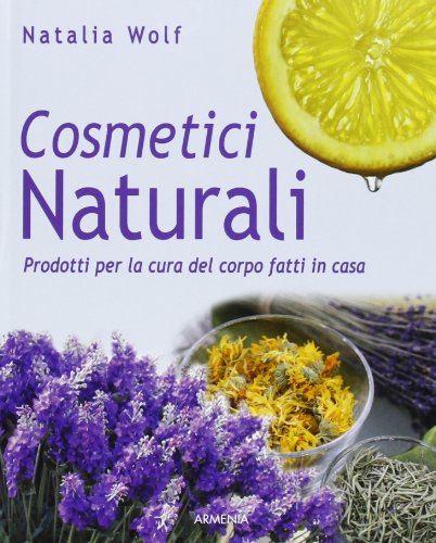 9788834429273: Cosmetici naturali. Prodotti per la cura del corpo fatti in casa (Vivere meglio)