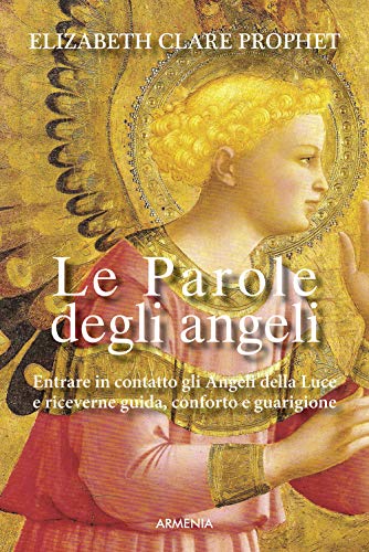 Beispielbild fr Le parole degli angeli. Entrare in contatto con gli angeli della luce e riceverne guida, conforto e guarigione zum Verkauf von libreriauniversitaria.it