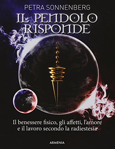 Stock image for Il pendolo risponde. Il benessere fisico, gli affetti, l'amore e il lavoro secondo la radiestesia for sale by libreriauniversitaria.it