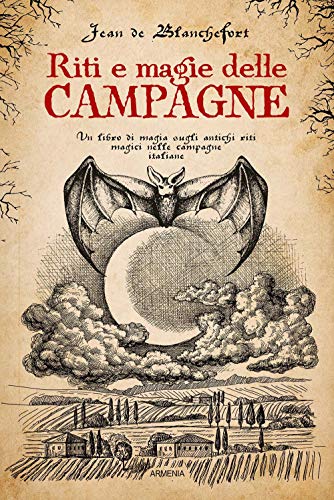 9788834433560: Riti e magie delle campagne. Un libro di magia sugli antichi riti magici nelle campagne italiane