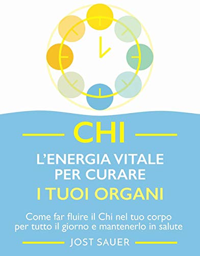 Stock image for Chi, l'energia vitale per curare i tuoi organi: come far fluire il Chi nel tuo corpo per tutto il giorno e mantenerlo in salute for sale by libreriauniversitaria.it