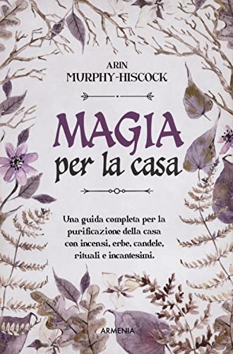 Imagen de archivo de Magia per la casa. Una guida completa per la purificazione della casa con incensi, erbe, candele, rituali e incantesimi a la venta por WorldofBooks