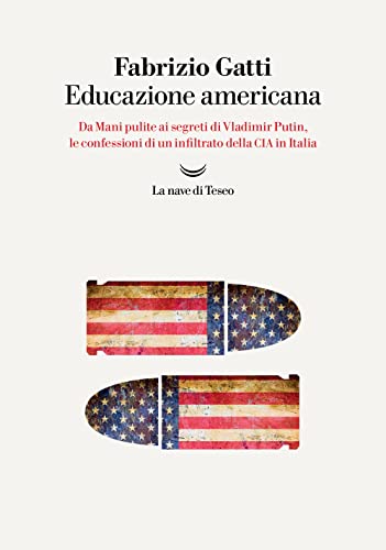 Beispielbild fr Educazione americana. Da Mani pulite ai segreti di Vladimir Putin, le confessioni di un infiltrato della CIA in Italia (I delfini. Best seller) zum Verkauf von libreriauniversitaria.it