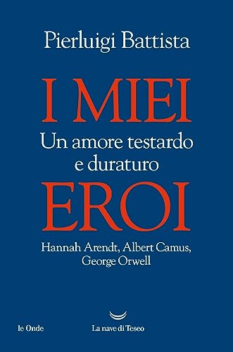 Beispielbild fr I miei eroi. Un amore testardo e duraturo. Hannah Arendt, Albert Camus, George Orwell zum Verkauf von medimops