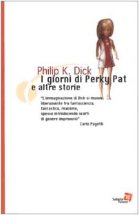 I giorni di Perky Pat e altre Storie (9788834709092) by Philip K. Dick