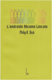 L'androide Abramo Lincoln (9788834711279) by Philip K. Dick