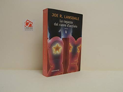 La ragazza dal cuore d'acciaio Lansdale, Joe R. and Pezzani, S. - Lansdale, Joe R. and Pezzani, S.