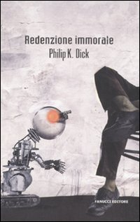 Redenzione immorale (9788834717769) by Philip K. Dick