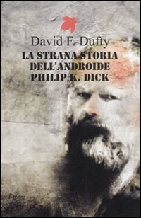 Beispielbild fr La strana storia dell'androide Philip K. Dick zum Verkauf von libreriauniversitaria.it