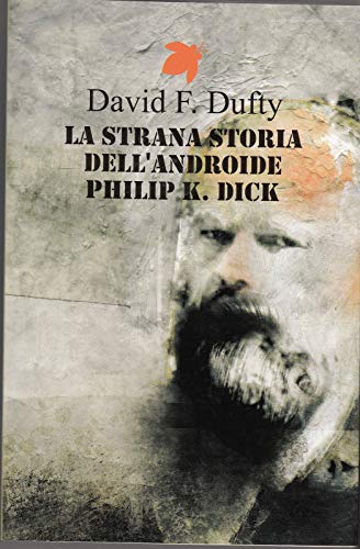 Imagen de archivo de La strana storia dell'androide Philip K. Dick Dufty, David F. and Nati, Maurizio a la venta por Librisline