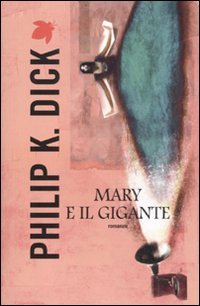 Beispielbild fr Mary e il gigante Dick, Philip K.; Pagetti, Carlo and Pincio, Tommaso zum Verkauf von Librisline