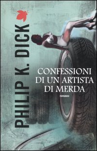 Confessioni di un artista di merda Dick, Philip K.; Pagetti, C. and Nati, M. - Confessioni di un artista di merda Dick, Philip K.; Pagetti, C. and Nati, M.