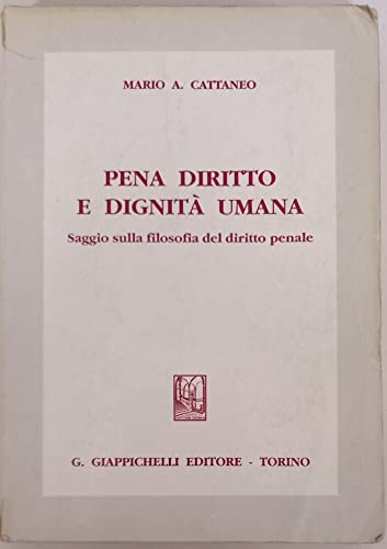 Pena diritto e dignitaÌ€ umana: Saggio sulla filosofia del diritto penale (Italian Edition) (9788834801994) by [???]