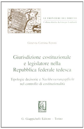 Stock image for Giurisdizione costituzionale e legislatore nella Repubblica Federale Tedesca. Tipologie decisorie e Nachbesserungspflicht nel controllo di costituzionalit (Le frontiere del diritto) for sale by medimops