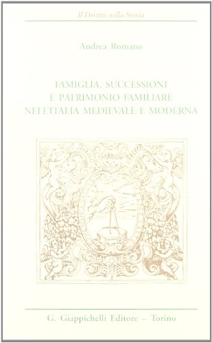 9788834831526: Famiglia, successioni e patrimonio familiare nell'Italia medievale e moderna (Il diritto nella storia. Testi)