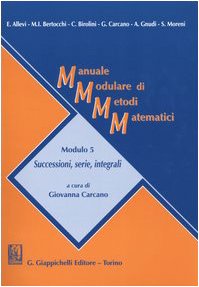 Stock image for Manuale modulare di metodi matematici. Modulo 5: Successioni, serie, integrali for sale by medimops