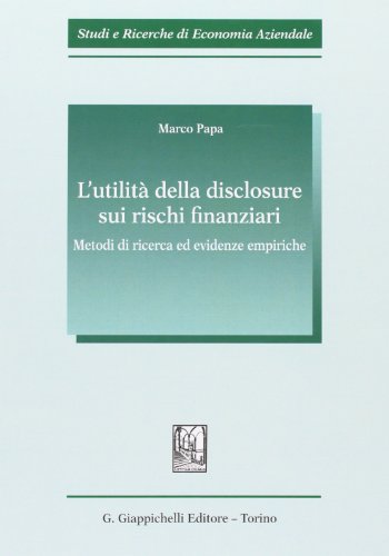 L'utilitÃ: della disclosure sui rischi finanziari. Metodi di ricerca ed evidenze empiriche (9788834838327) by Marco Papa