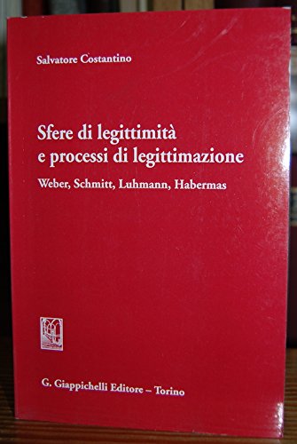 Stock image for Sfere di legittimit e processi di legittimazione. Weber, Schmitt, Luhmann, Habermas for sale by medimops