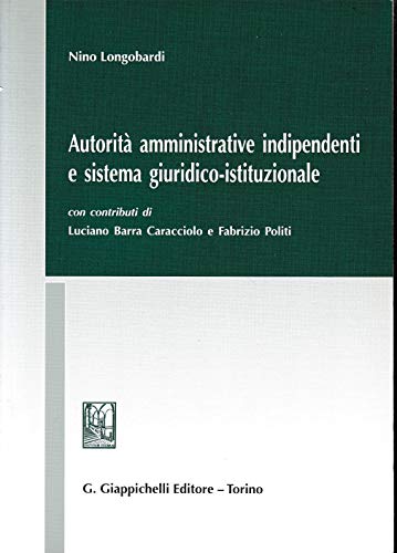 9788834845899: Autorit amministrative indipendenti e sistema giuridico-istituzionale