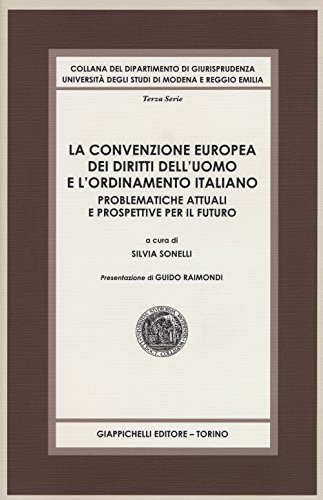 9788834856031: La convenzione europea dei diritti dell'uomo e l'ordinamento italiano. Problematiche attuali e prospettive per il futuro (Collana del Dipartimento di ... degli studi di Modena e Reggio Emilia)