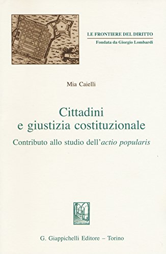 9788834858981: Cittadini e giustizia costituzionale. Contributo allo studio dell'actio popularis