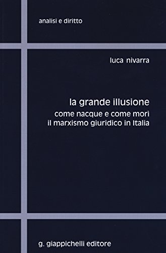 9788834859520: La grande illusione. Come nacque e come mor il marxismo giuridico in Italia (Analisi e diritto. Serie storica)