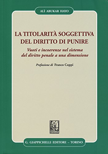 9788834859704: La Titolarit Soggettiva Del Diritto Di Punire. Vuoti E Incoerenze Nel Sistema Del Diritto Penale a Una Dimensione