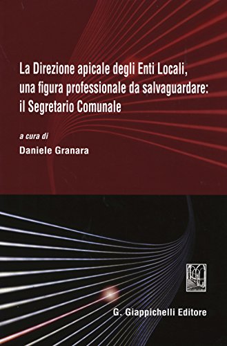 9788834859834: La direzione apicale degli Enti Locali, una figura professionale da salvaguardare: il Segretario Comunale. Atti del Convegno (Genova, 24 ottobre 2014)