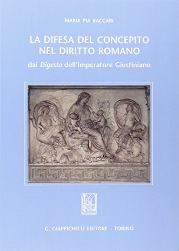 Stock image for La difesa del concepito nel diritto romano. Dai Digesta dell'imperatore Giustiniano for sale by medimops