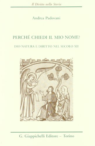 Stock image for Perche? chiedi il mio nome: Dio, natura e diritto nel secolo XII (Il Diritto nella storia) (Italian Edition) for sale by libreriauniversitaria.it