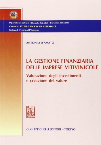 9788834878415: La gestione finanziaria delle imprese vitivinicole. Valutazione degli investimenti e creazione del valore (Studi e ricerche aziendali. Ricerche)