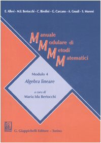 Imagen de archivo de Manuale modulare di metodi matematici. Modulo 4: Algebra lineare a la venta por medimops