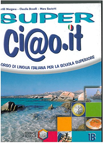 Stock image for Super Ci@o.it Level 1B Corso Di Lingua Italiana Per La Scuola Superiore for sale by Booksavers of MD