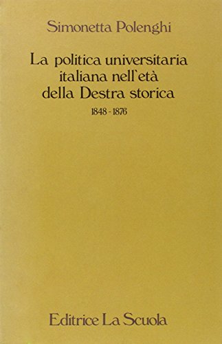 9788835087083: La politica universitaria italiana nell'età della destra storica (1848-1876) (Paedagogica) (Italian Edition)