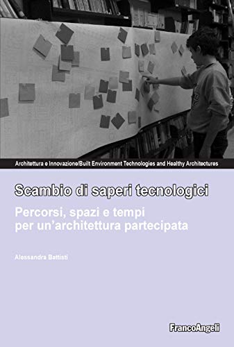 Stock image for Scambio Di Saperi Tecnologici. Percorsi, Spazi E Tempi Per Un'architettura Partecipata for sale by libreriauniversitaria.it