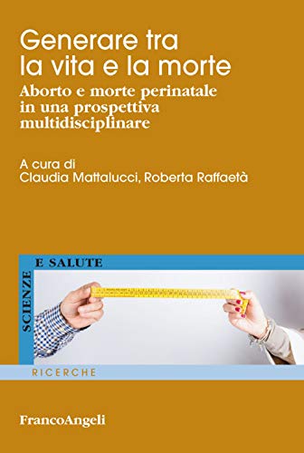 9788835108849: Generare tra la vita e la morte. Aborto e morte perinatale in una prospettiva multidisciplinare