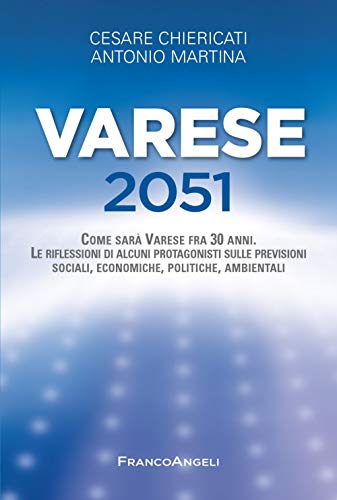 Imagen de archivo de Varese 2051. Come sar Varese fra 30 anni. Le riflessioni di alcuni protagonisti sulle previsioni sociali, economiche, politiche, ambientali (Varie. Saggi e manuali) a la venta por libreriauniversitaria.it