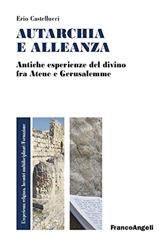 Beispielbild fr Autarchia E Alleanza. Antiche Esperienze Del Divino Fra Atene E Gerusalemme zum Verkauf von libreriauniversitaria.it