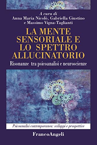 Beispielbild fr La mente sensoriale e lo spettro allucinatorio. Risonanze tra psicoanalisi e neuroscienze (Psicoanalisi contemporanea: sviluppi e prospettive) zum Verkauf von libreriauniversitaria.it