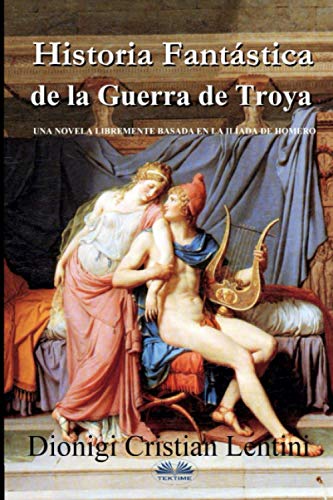 Beispielbild fr Historia Fant ¡stica de la Guerra de Troya: Una novela libremente basada en la Il ­ada de Homero (Spanish Edition) [Soft Cover ] zum Verkauf von booksXpress