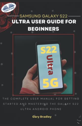Stock image for Samsung Galaxy S22 Ultra User Guide For Beginners: The Complete User Manual For Getting Started And Mastering The Galaxy S22 Ultra Android Phone for sale by GF Books, Inc.