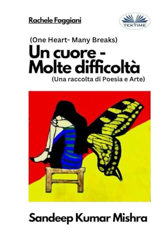 9788835444459: Un cuore - Molte difficolt: Una raccolta di Poesia e Arte (Italian Edition)