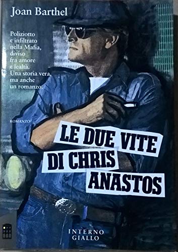 9788835600305: Le due vite di Chris Anastos. Poliziotto e infiltrato nella Mafia, diviso fra amore e lealt. Una storia vera, ma anche un romanzo.