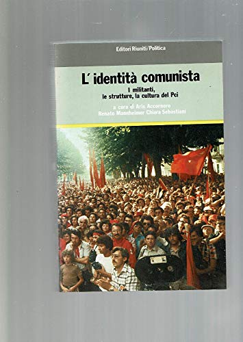 L' identità comunista: i militanti, la struttura, la cultura del PCI