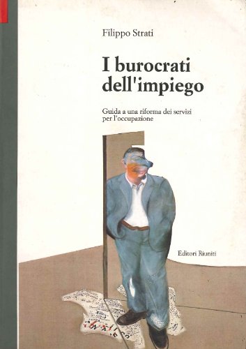 Beispielbild fr I burocrati dell'impiego. Guida a una riforma dei servizi per l'occupazione. zum Verkauf von FIRENZELIBRI SRL