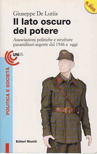 9788835940043: Il lato oscuro del potere. Associazioni politiche e strutture paramilitari segrete dal 1946 a oggi